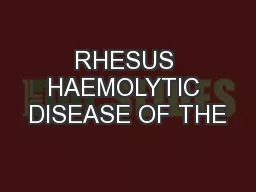 RHESUS HAEMOLYTIC DISEASE OF THE