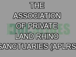 THE ASSOCIATION OF PRIVATE LAND RHINO SANCTUARIES (APLRS)