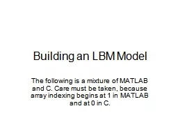 Building an LBM Model The following is a mixture of MATLAB and C. Care must be taken,