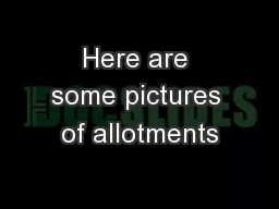 Here are some pictures of allotments
