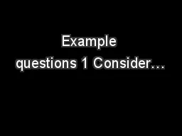 Example questions 1 Consider…