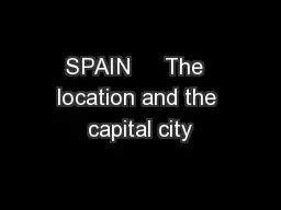 SPAIN     The  location and the capital city