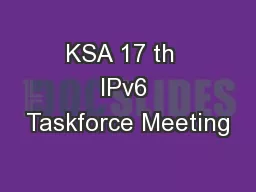 KSA 17 th  IPv6 Taskforce Meeting