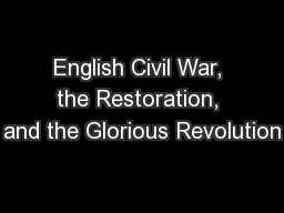 English Civil War, the Restoration, and the Glorious Revolution