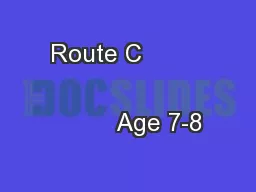 Route C                                         Age 7-8