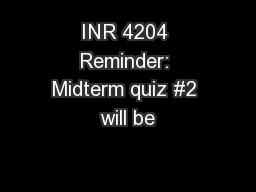 INR 4204 Reminder: Midterm quiz #2 will be