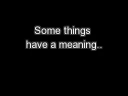 Some things have a meaning..