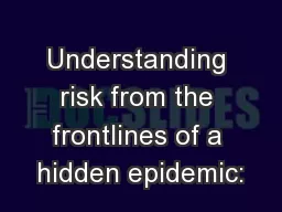 Understanding risk from the frontlines of a hidden epidemic: