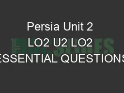 Persia Unit 2 LO2 U2 LO2 ESSENTIAL QUESTIONS