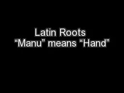 Latin Roots “Manu” means “Hand”