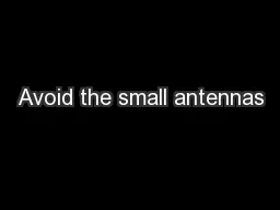 Avoid the small antennas