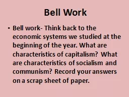 Bell Work Bell work- Think back to the economic systems we studied at the beginning of