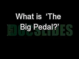 What is  ‘The Big Pedal?’