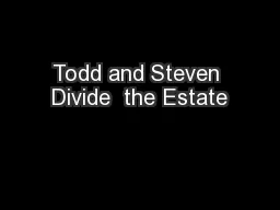 Todd and Steven Divide  the Estate