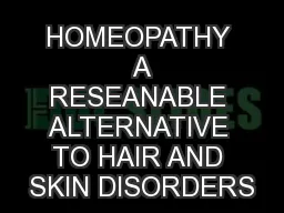 HOMEOPATHY  A RESEANABLE ALTERNATIVE TO HAIR AND SKIN DISORDERS