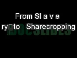 From Sl a v e ry	to   Sharecropping