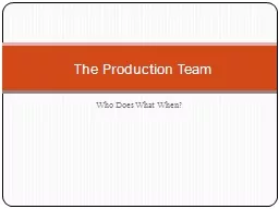 Who Does What When?      The Production Team