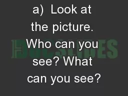 a)  Look at the picture. Who can you see? What can you see?