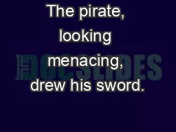 The pirate, looking menacing, drew his sword.
