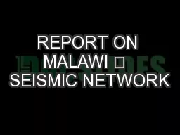 REPORT ON MALAWI 	  SEISMIC NETWORK