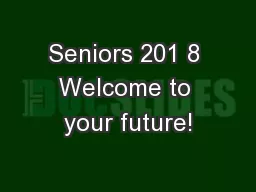 Seniors 201 8 Welcome to your future!