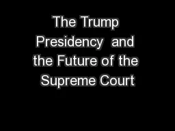 The Trump Presidency  and the Future of the Supreme Court