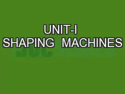 UNIT-I SHAPING  MACHINES