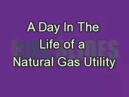 A Day In The Life of a Natural Gas Utility