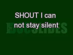 SHOUT I can not stay silent