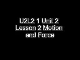 U2L2 1 Unit 2 Lesson 2 Motion and Force