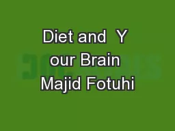 Diet and  Y our Brain Majid Fotuhi