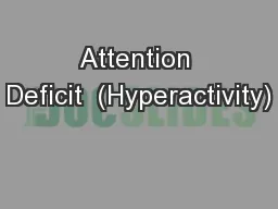 Attention Deficit  (Hyperactivity)