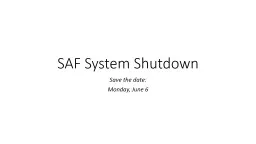 SAF System Shutdown Save the date: