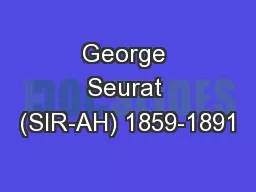 George Seurat (SIR-AH) 1859-1891