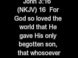 John 3:16  (NKJV) 16  For God so loved the world that He gave His only begotten son, that whosoever