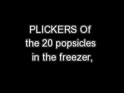 PLICKERS Of the 20 popsicles in the freezer,