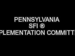 PENNSYLVANIA SFI ® IMPLEMENTATION COMMITTEE