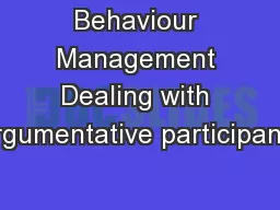 Behaviour Management Dealing with argumentative participants