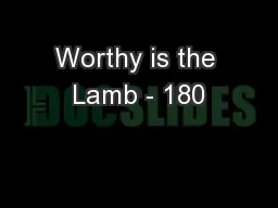 Worthy is the Lamb - 180