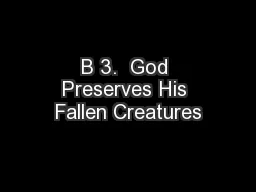 B 3.  God Preserves His Fallen Creatures