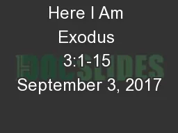 Here I Am Exodus 3:1-15 September 3, 2017