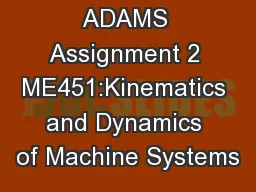 ADAMS Assignment 2 ME451:Kinematics and Dynamics of Machine Systems