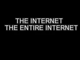 THE INTERNET  THE ENTIRE INTERNET