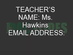 TEACHER’S NAME: Ms. Hawkins EMAIL ADDRESS: