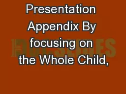 Presentation Appendix By focusing on the Whole Child,