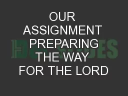 OUR ASSIGNMENT  PREPARING THE WAY FOR THE LORD