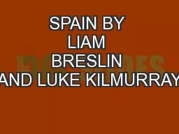 SPAIN BY LIAM BRESLIN AND LUKE KILMURRAY