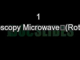 1 Spectroscopy Microwave	(Rotational)