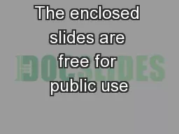 The enclosed slides are free for public use