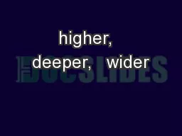 higher,  deeper,   wider